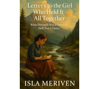 Letters to the Girl Who Held It All Together: When Strength Was a Survival Skill, Not a Choice