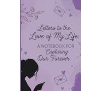 Letters to the Love of My Life: A Notebook for Capturing Our Forever