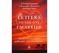 Letters To The One I Married: A Prompted Journal to Remember, Reconnect, and Begin Again