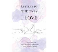 Letters to the Ones I Love: A Guided Journal to Express Love, Gratitude, and Unspoken Words