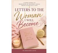 Letters to the Woman I Will Become: A Guided Journal to Dream Bigger, Set Meaningful Goals & Create a Future You'll Love