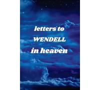 Letters To WENDELL In Heaven