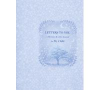 Letters to You: A Memory & Letter Journal for My Child