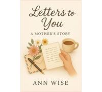 Letters to You: A Mother's Story: A Keepsake of Memories, Love, and Life Lessons
