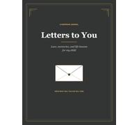Letters to You: Love, memories, and life lessons for my child