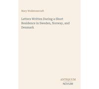 Letters Written During a Short Residence in Sweden, Norway, and Denmark