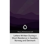 Letters Written During a Short Residence in Sweden, Norway, and Denmark