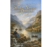 Letters Written During a Short Residence in Sweden, Norway, and Denmark