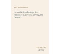 Letters Written During a Short Residence in Sweden, Norway, and Denmark