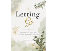 Letting Go: A Guided Journal for Releasing, Healing and Moving Forward