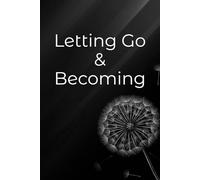 Letting Go & Becoming: A Guided Journal for Healing,Growth & Self Reflection: Release the Past,Heal Gently,and Grow Into Your Best Self