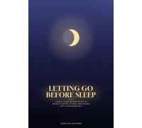 Letting Go Before Sleep: A Nightly Fear-Release Ritual to Wake Up Lighter, Calmer, and Aligned With Your Higher Self