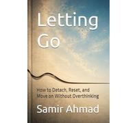 Letting Go: How to Detach, Reset, and Move on Without Overthinking