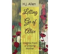 Letting Go of Alice: Insights From a Grieving Mother