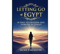 Letting Go of Egypt: 30-Day Devotional: Break Free from What’s Holding You Back and Step into God’s Promises