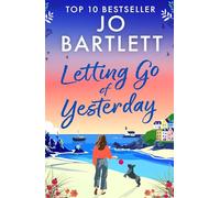 Letting Go of Yesterday: A BRAND NEW heartwarming and life-affirming story of love, hope, and second chances from Jo Bartlett