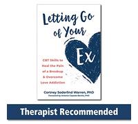 Letting Go of Your Ex: Cbt Skills to Heal the Pain of a Breakup & Overcome Love Addiction