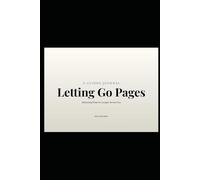 Letting Go Pages: Releasing What No Longer Serves You
