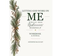 Letting God Work on Me While She Rediscovers Herself: Workbook & Journal: An 8-W iblical Journey of Loving Your Wife, Taking Responsibility for ... and Becoming the Man God is Calling You to Be