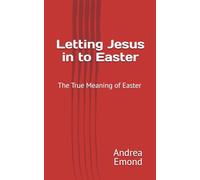 Letting Jesus In To Easter: The True Meaning of Easter