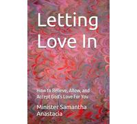 Letting Love In: How to Believe, Allow, and Accept God's Love For You