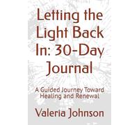 Letting the Light Back In: 30-Day Journal: A Guided Journey Toward Healing and Renewal