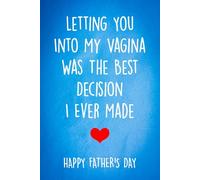 Letting You Into My Vagina Was The Best Decision I Ever Made: Funny Personalized Notebook from Wife to Husband: Naughty & Cute Card Alternative (Fathers Day Gifts From Wife)