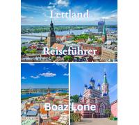 Lettland Reiseführer 2025: Der umfassende Lettland Reiseführer 2025-2026: Riga entdecken, verborgene Schätze erkunden, Reiserouten planen, Budgettipps ... Baltikum abseits der Touristenpfade erleben