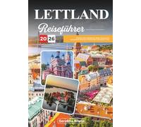 LETTLAND REISEFÜHRER 2026: Entdecken Sie mittelalterliche Städte, Ostseeküsten und kulturelle Schichten in Nordeuropas verborgenem Juwel
