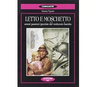 Letto e moschetto. Amori, passioni, ipocrisie del ventennio fascista