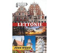 LETTONIE GUIDE DE VOYAGE 2025: Pèlerinage, poésie et lieu - La tapisserie d'un voyageur en Lettonie