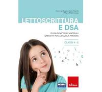 Lettoscrittura e DSA. Guida didattica e materiali operativi per la scuola primaria. Classi 4-5
