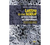 Lettre à ma soeur entre raison et déraison: Quand le trouble bipolaire s'invite à la table familiale