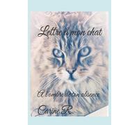 Lettre à mon chat: A l'ombre de ton absence