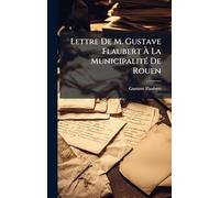 Lettre De M. Gustave Flaubert À La MunicipalitÃ(c) De Rouen