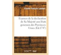 Lettre du comte de ***, examen de la declaration de Sa Majesté très-chrétienne à Leurs Hautes Puissances les Etats generaux des Provinces-Unies