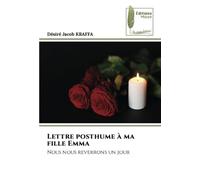 Lettre posthume à ma fille Emma: Nous nous reverrons un jour