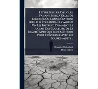 Lettre Sur Les Aveugles, Faisant Suite À Celle De Diderot, Ou ConsidÃ(c)rations Sur Leur État Moral, Comment On Les Instruit, Comment Ils Jugent Des ... Pour Converser Avec Les Sourds-muets ...