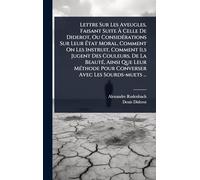 Lettre Sur Les Aveugles, Faisant Suite À Celle De Diderot, Ou ConsidÃ(c)rations Sur Leur État Moral, Comment On Les Instruit, Comment Ils Jugent Des ... Pour Converser Avec Les Sourds-muets ...