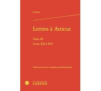 Lettres à atticus. Tome III - livres XII à XVI: Livres XII à XVI