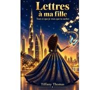 LETTRES À MA FILLE: TOUT CE QUE JE VEUX QUE TU SACHES