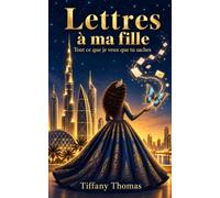 LETTRES À MA FILLE: TOUT CE QUE JE VEUX QUE TU SACHES