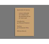 Lettres à Miranda: Sur le déplacement des monuments de l art de l Italie (1796)