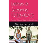 Lettres à Suzanne 1938-1940: Tome 4 : Histoire d'une famille française