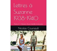Lettres à Suzanne 1938-1940: Tome 4 : Histoire d'une famille française