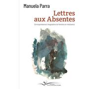 Lettres aux absentes: Correspondances imaginaires de femmes en résistance