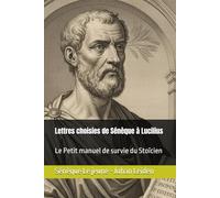 Lettres choisies de Sénèque à Lucilius: Le Petit manuel de survie du Stoïcien