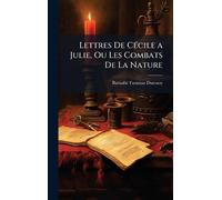 Lettres De CÃ(c)cile a Julie, Ou Les Combats De La Nature