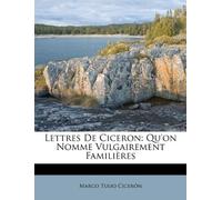 Lettres De Ciceron: Qu'on Nomme Vulgaire