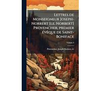 Lettres de Monseigneur Joseph-Norrert [i.e. Norbert] Provencher, premier Ã(c)vÃaque de Saint-Boniface